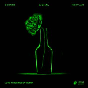 A.Chal Ft. 2 Chainz Y Nicky Jam – Love N Hennessy (Remix)